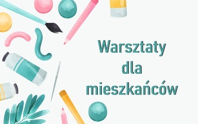 Zdjęcie do Marcowe warsztaty dla mieszkańc&oacute;w