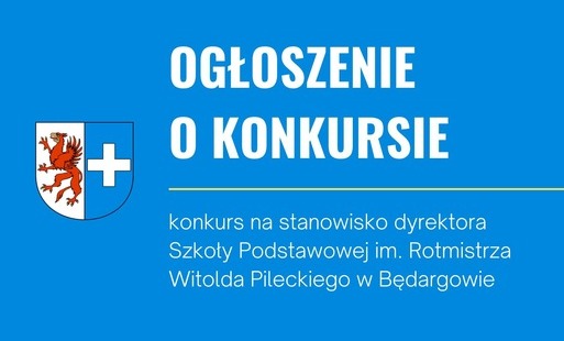 Ogłoszenie o konkursie konkurs na stanowisko dyrektora  Szkoły Podstawowej im. Rotmistrza Witolda Pileckiego w Będargowie 
