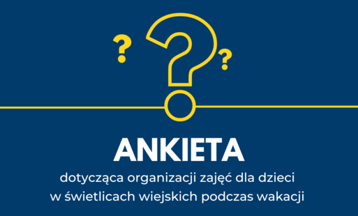 Ankieta dotycząca organizacji zajęć dla dzieci w świetlicach wiejskich podczas wakacji 