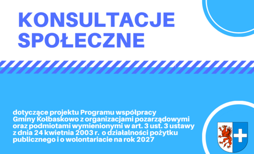 konsultacje społeczne dotyczące projektu Programu współpracy Gminy Kołbaskowo z organizacjami pozarządowymi oraz podmiotami wymienionymi w art. 3 ust. 3 ustawy z dnia 24 kwietnia 2003 r. o działalności pożytku publicznego i o wolontariacie na rok 2027