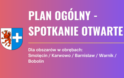 Plan ogólny gminy Kołbaskowo | Spotkanie otwarte - dla obszarów w obrębach: Smolęcin / Karwowo / Barnisław / Warnik / Bobolin