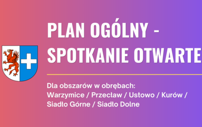 Plan ogólny gminy Kołbaskowo | Spotkanie otwarte - dla obszarów w obrębach: Warzymice / Przecław / Ustowo / Kurów / Siadło Górne / Siadło Dolne