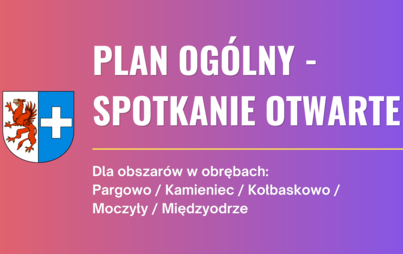 Plan ogólny gminy Kołbaskowo | Spotkanie otwarte - dla obszarów w obrębach: Pargowo / Kamieniec / Kołbaskowo / Moczyły / Międzyodrze
