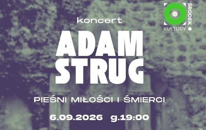 ADAM STRUG – PIEŚNI MIŁOŚCI I ŚMIERCI | Koncert